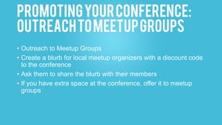 PromotingyourConference:
askspeakerstoshare
• Community members within the project who speak at various
conferences, meetu...