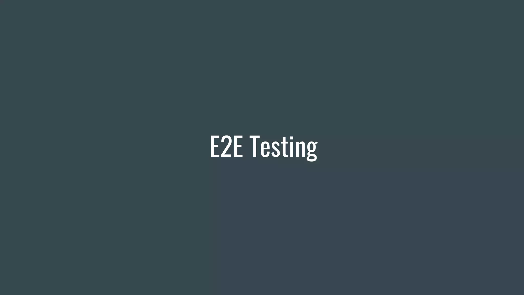 E2E Testing
 