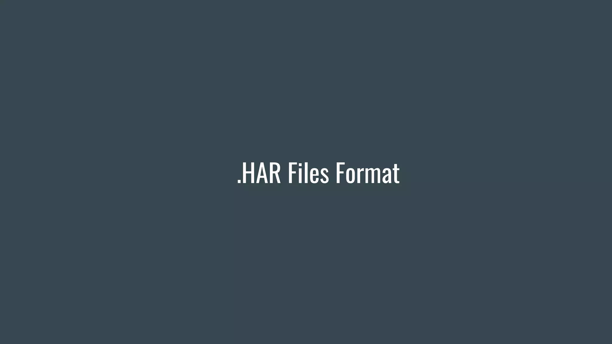 .HAR Files Format
 