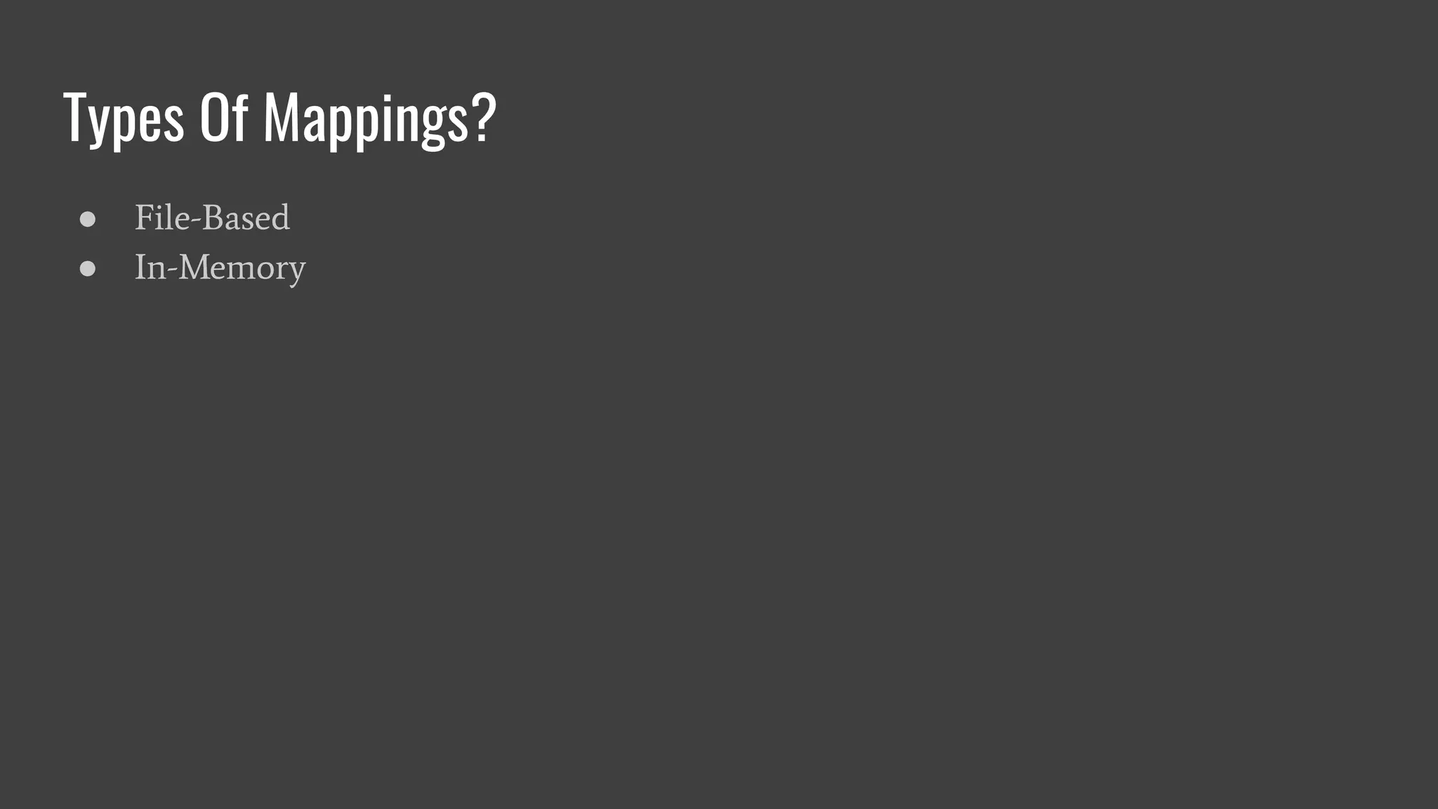 Types Of Mappings?
● File-Based
● In-Memory
 