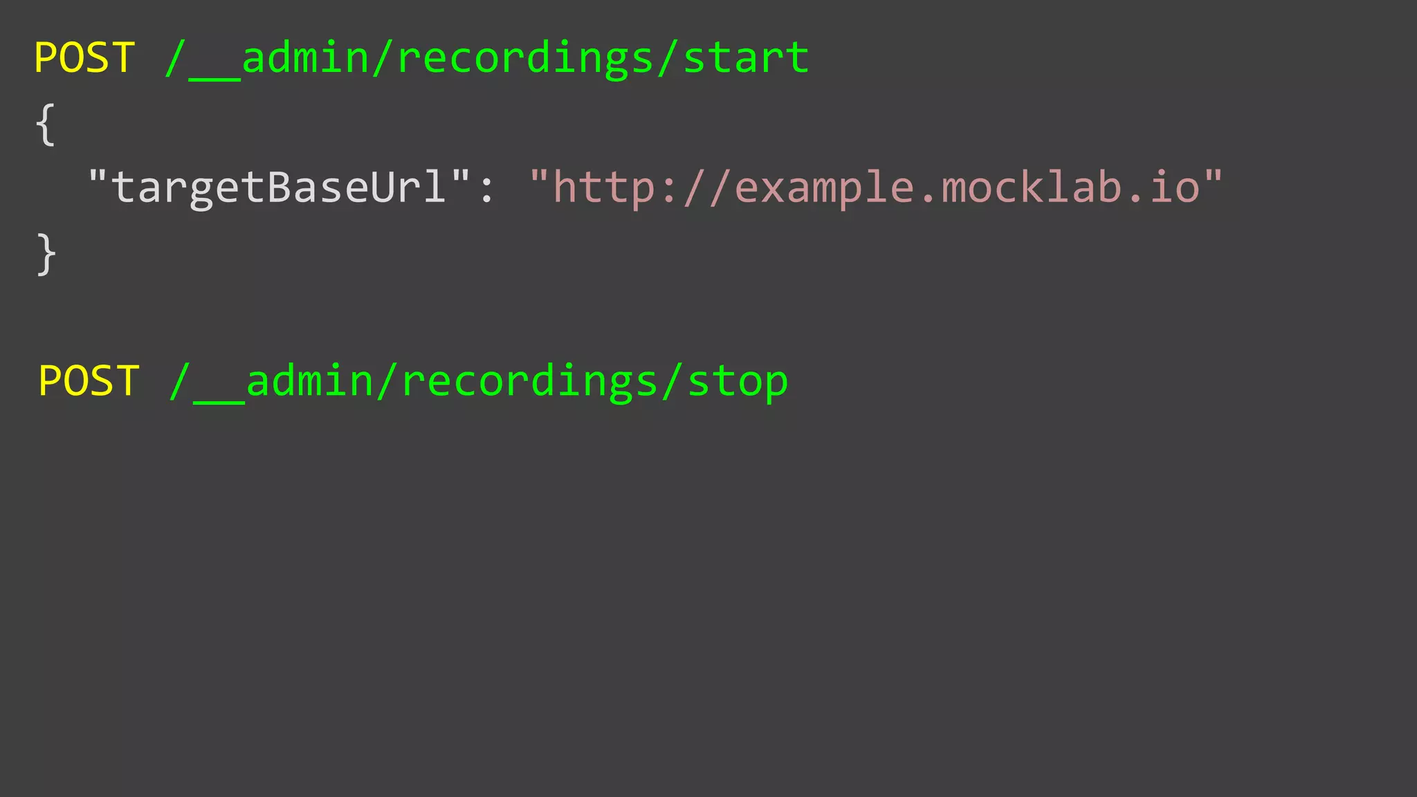 POST /__admin/recordings/start
{
"targetBaseUrl": "http://example.mocklab.io"
}
POST /__admin/recordings/stop
 