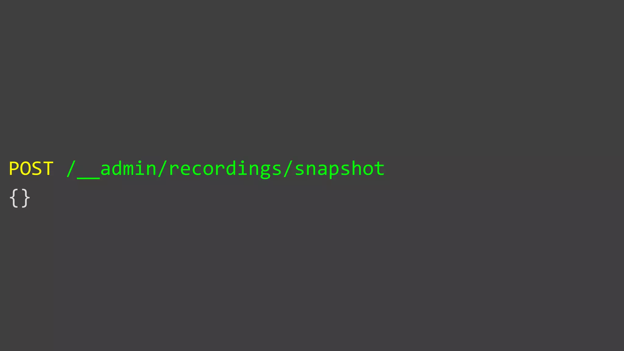 POST /__admin/recordings/snapshot
{}
 