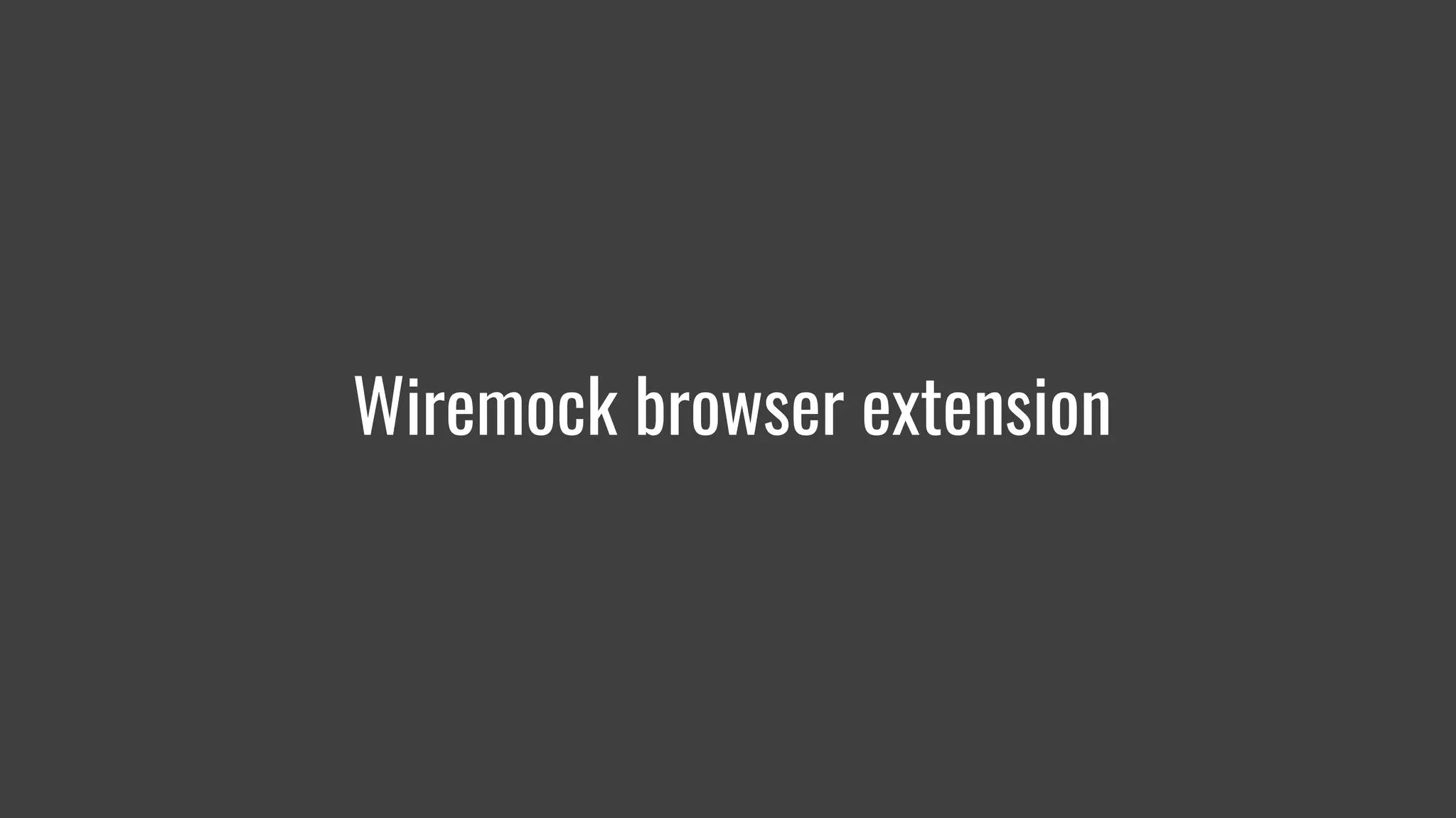 Wiremock browser extension
 