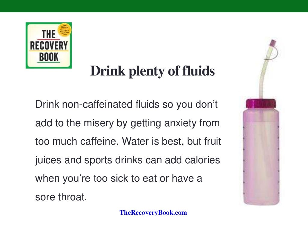 Drink plenty of fluids Drink