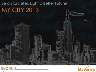 Be a Storyteller, Light a Better Future!
MY CITY 2013
 