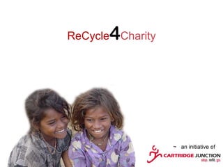 4
ReCycle Charity




                  ~ an initiative of
 
