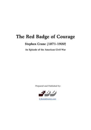 The Red Badge of Courage
Stephen Crane (1871-1900)
An Episode of the American Civil War
Prepared and Published by:
EbdE-BooksDirectory.com
 