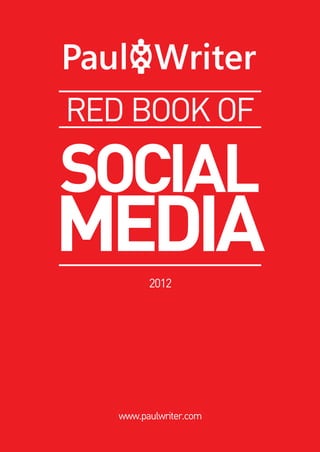 RED BOOK OF

SOCIAL

MEDIA
2012

www.paulwriter.com

 