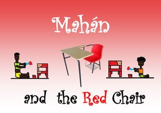 and the Red Chair
Mahán
 