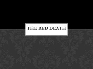 THE RED DEATH
 