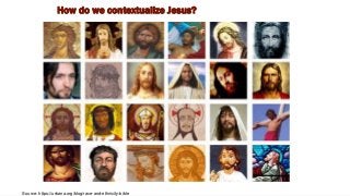 How do we contextualize Jesus?
Source: https://urbana.org/blog/race-and-ethnicity-bible
 