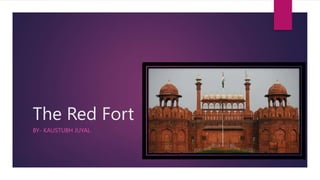 The Red Fort
BY- KAUSTUBH JUYAL
 