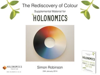 The Rediscovery of Colour!
Supplemental Material for
Simon Robinson
24th January 2014
 