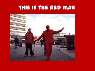 This is the Red man