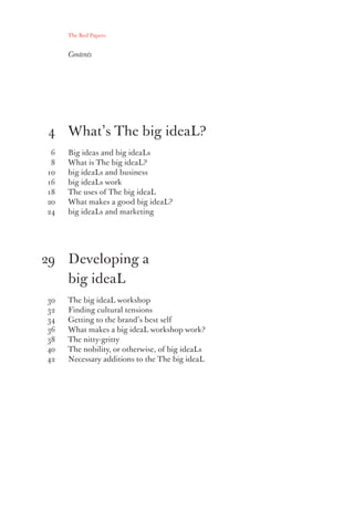 The Red Papers:


     Contents




4 What’s The big ideaL?
 6   Big ideas and big ideaLs
 8   What is The big ideaL?
10  ...