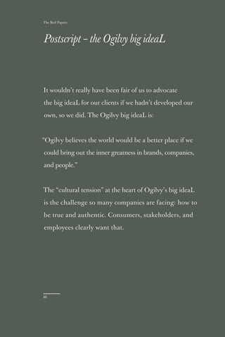 The Red Papers:




Postscript – the Ogilvy big ideaL



It wouldn’t really have been fair of us to advocate

the big idea...