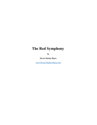 The Red Symphony
by
Steven Stanley Bayes
www.Steven-Stanley-Bayes.com
 