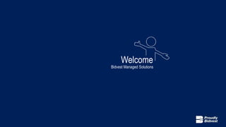Welcome
Bidvest Managed Solutions
 