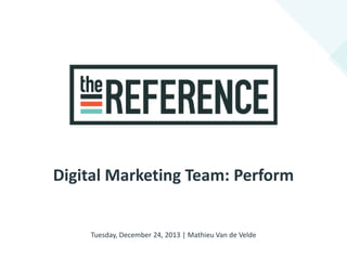 Digital Marketing Team: Perform

Tuesday, December 24, 2013 | Mathieu Van de Velde

 