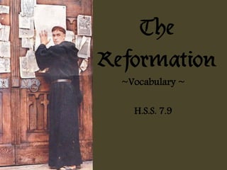 The
Reformation
  ~Vocabulary ~

    H.S.S. 7.9
 