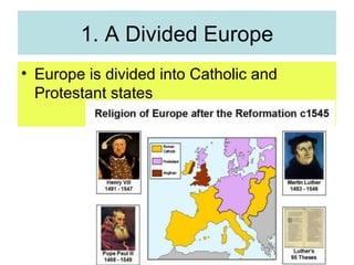 1. A Divided Europe Europe is divided into Catholic and Protestant states 