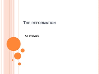 THE REFORMATION


An overview
 