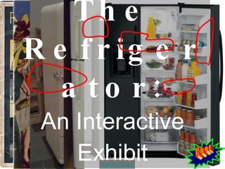 Scott Axel The Refrigerator: An Interactive Exhibit Works Cited Cool 