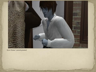 “Love Tristan,” Garrett grunted.
 