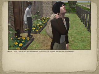 “Ah, er… right,” Tristan said over his shoulder as he stalked off. Garrett watched him go, miserable.
 