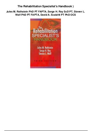 The Rehabilitation Specialist's Handbook
Serge Roy, Steve Wolf, David Scalzitti
 