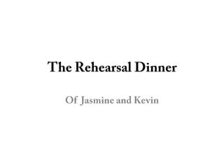 The Rehearsal Dinner Of  Jasmine and Kevin  