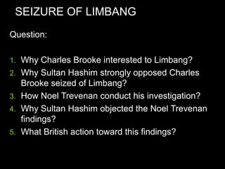 The Treaty of protection 1888 Question:Explain why Sultan Hashim  appealed to the British  Crown? Question:Explain why British responded Sultan Hashim letter? Question:Discuss among your self, find the advantages and disadvantages of those term? State your answer on the paper for both Brunei and British.