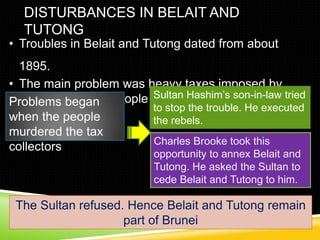 He argued that Limbang was part of the land given to him in 1884 (Terusan treaty). Therefore Charles Brooke seized Limbang on 17 March 1890.Seizure of limbangCharles Brooke interested to Limbang because it was the richest food-growing district of BruneiSULTAN HASHIMSultan Hashim opposed Charles Brooke and protested to the British government, because Limbang was the Kuripan land of Sultan HashimResult:Noel Trevenan was sent to investigate the matter 