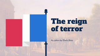 The reign
of terror
As taken by Elwin Binu
 