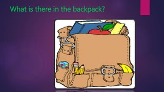 What is there in the backpack?
 