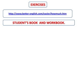 EXERCISES

http://www.better-english.com/easier/howmuch.htm


   STUDENT’S BOOK AND WORKBOOK.
 