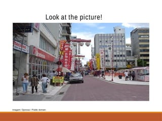 Look at the picture!
Imagem: Opinoso / Public domain.
 