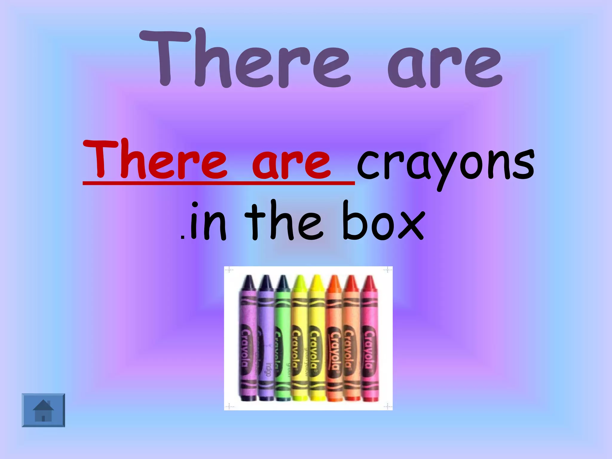 There are
There are crayons
   .in the box
 