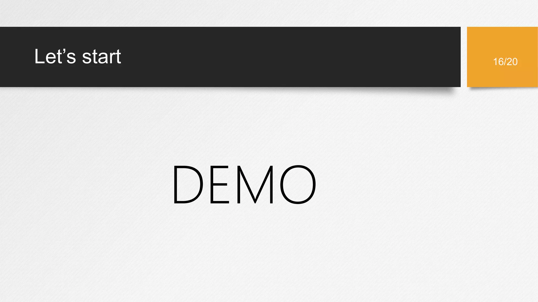 Let’s start
DEMO
16/20
 