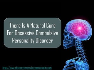 There Is A Natural Cure For Obsessive Compulsive Personality Disorder Title http://www.obsessivecompulsivepersonality.com 