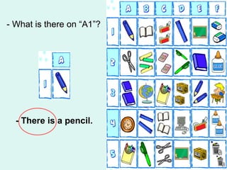 - What is there on “A1”?




  - There is a pencil.
 