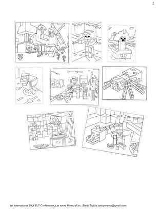 5
1stInternationalSKAELTConference​,LetsomeMinecraftin,​BarbiBujtás​barbyorama@gmail.com
 
