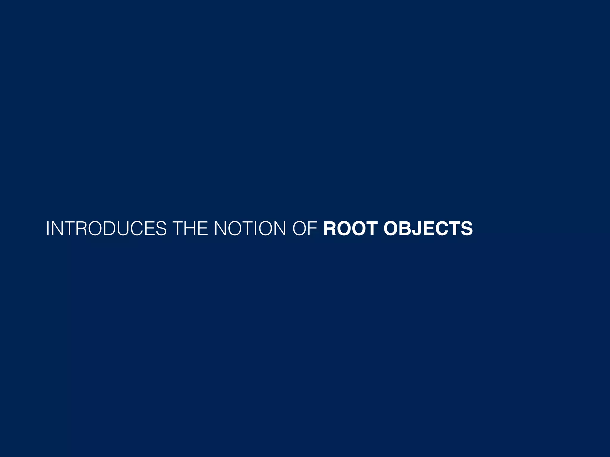 REFERENCE COUNTING INTRODUCES THE NOTION OF ROOT OBJECTS 