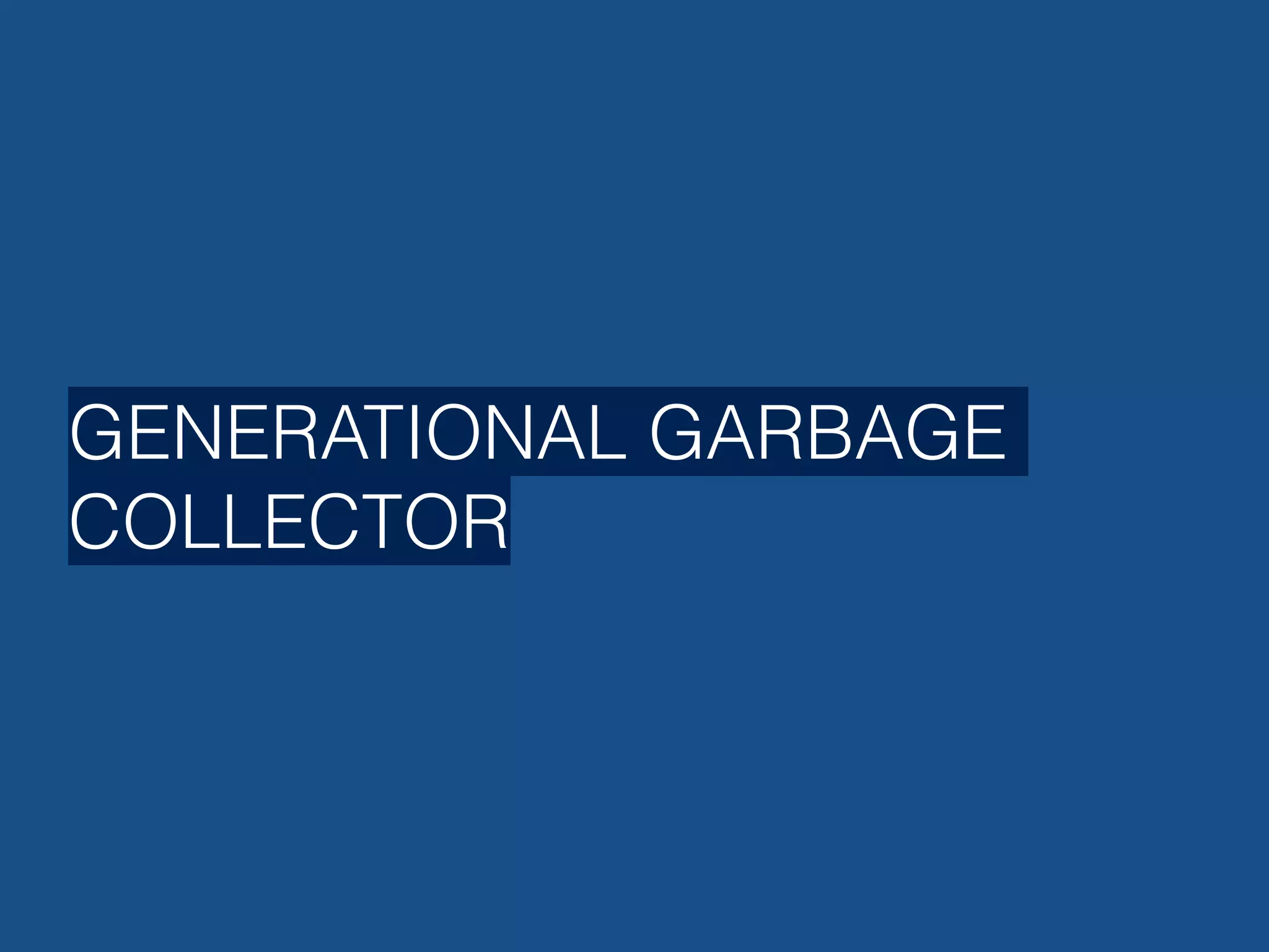 GENERATIONAL GARBAGE COLLECTOR 