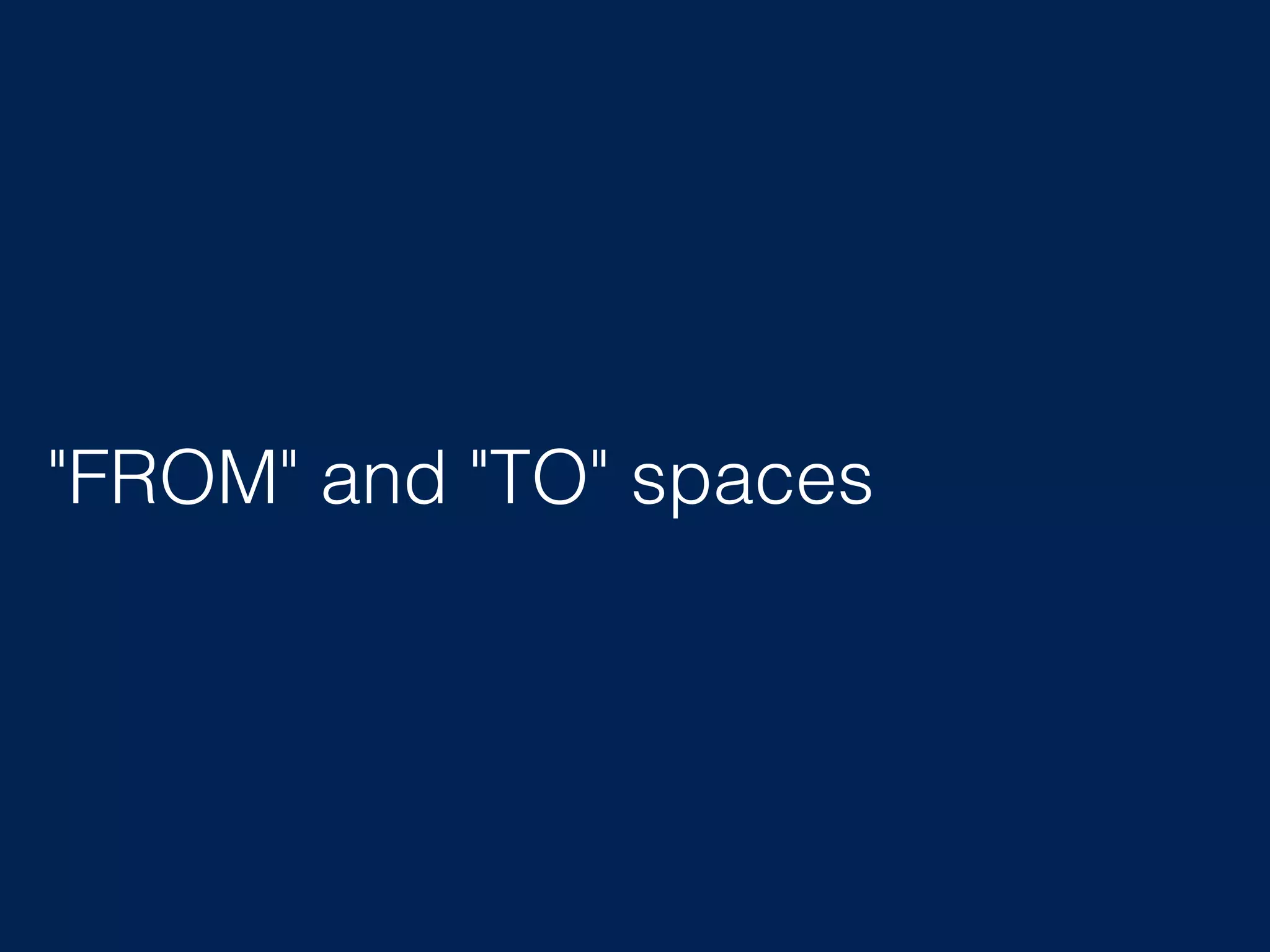 "FROM" and "TO" spaces 