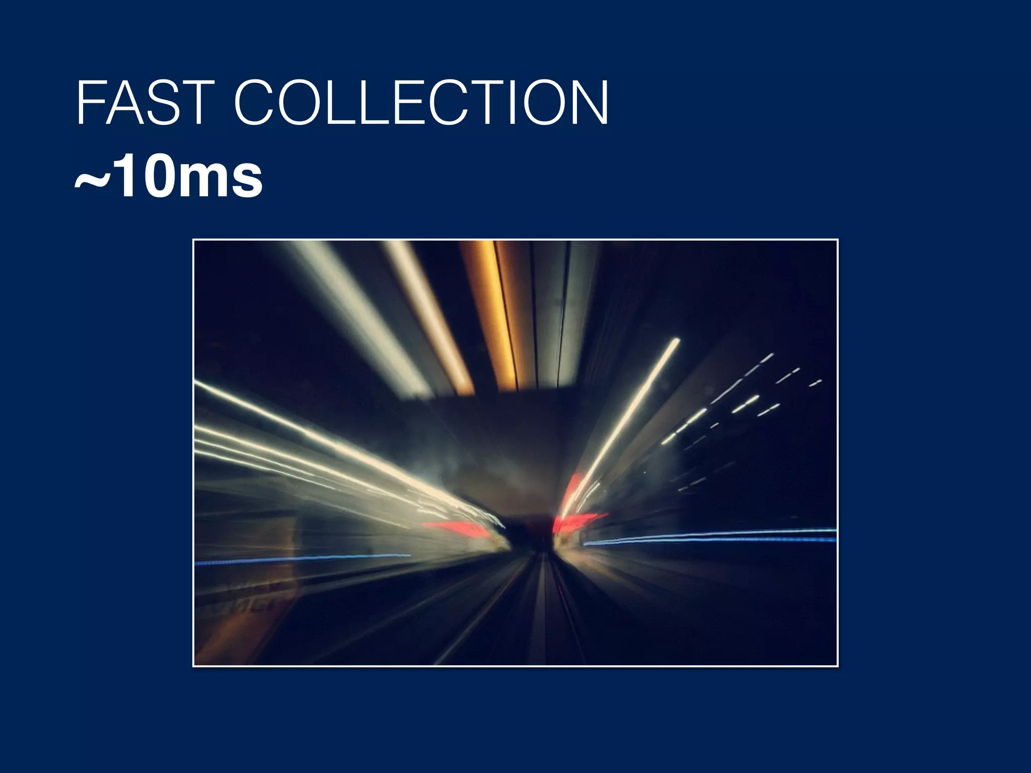 FAST COLLECTION ~10ms 