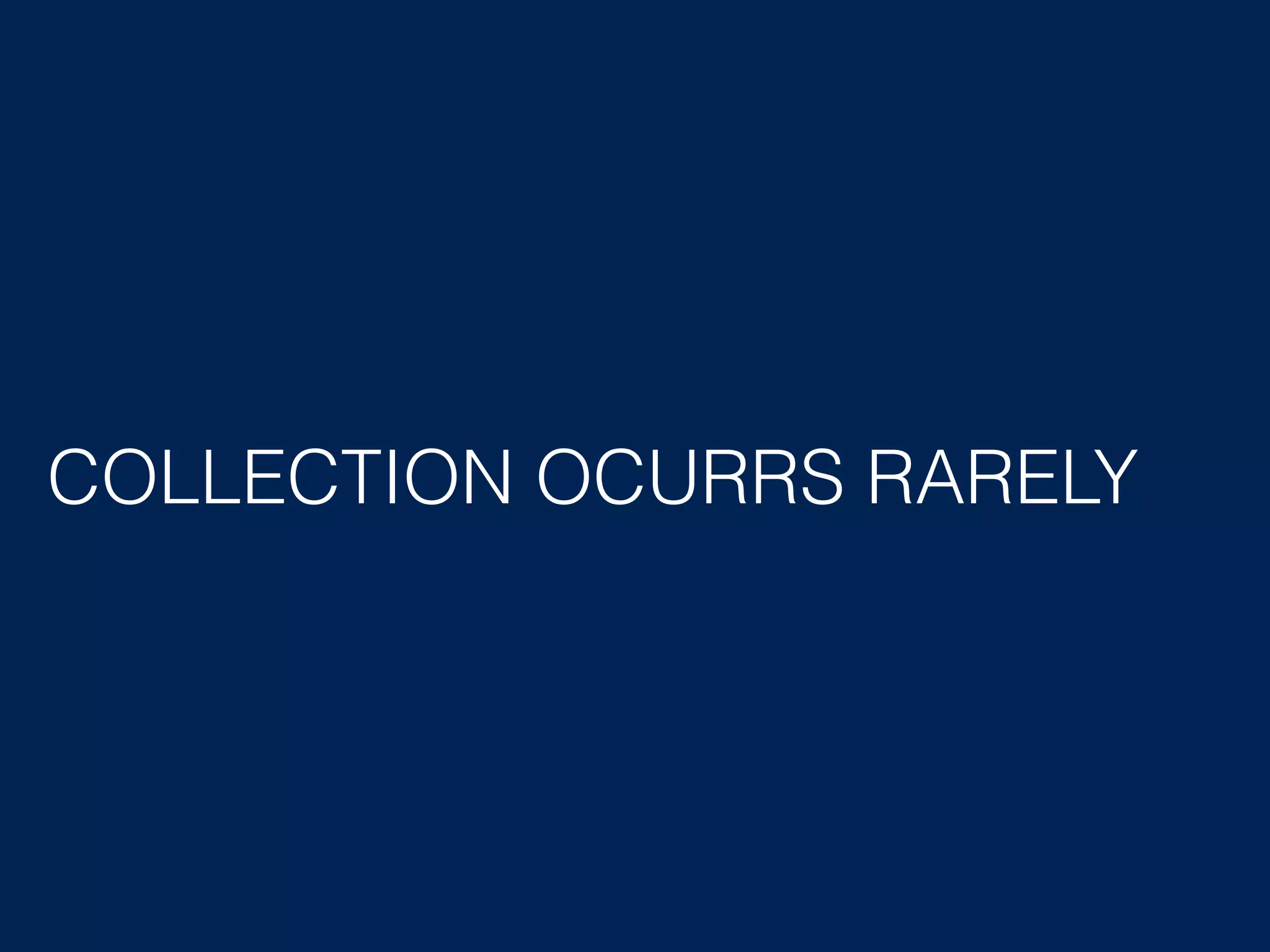 COLLECTION OCURRS RARELY 