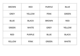 BROWN RED PURPLE BLUE
GREY YELLOW PINK GREEN
BLUE BLACK BROWN RED
GREEN WHITE GREY YELLOW
RED PURPLE BLUE BLACK
YELLOW PINK GREEN WHITE
 