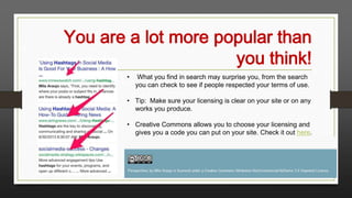 You are a lot more popular than
you think!
•

What you find in search may surprise you, from the search
you can check to s...