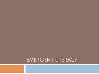 EMERGENT LITERACY
 